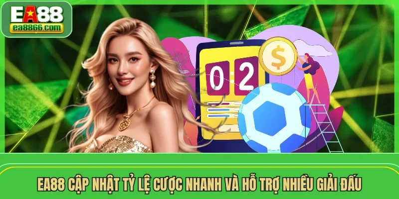 EA88 cập nhật tỷ lệ cược nhanh và hỗ trợ nhiều giải đấu 